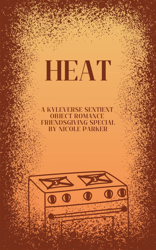 Signed Copy of Heat: A Kyleverse Sentient Object Romance Friendsgiving Special