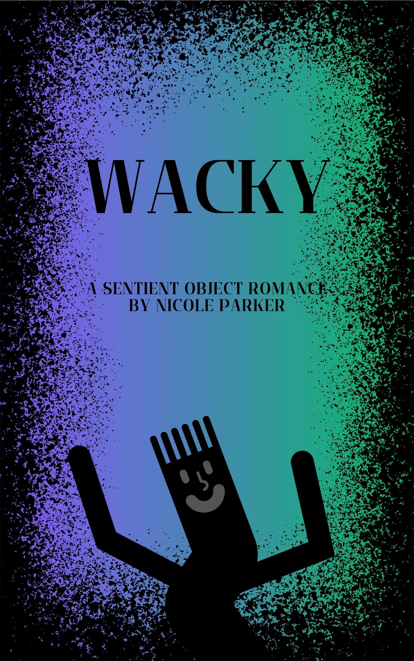 Signed Copy of Wacky: A Sentient Object Romance